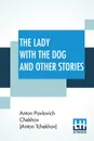 The Lady With The Dog And Other Stories. (The Tales of Chekhov, Volume III); Translated By Constance Garnett - Anton Pavlovic Chekhov (Anton Tchekhov), Constance Garnett