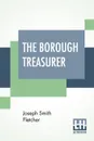 The Borough Treasurer - Joseph Smith Fletcher