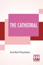 The Cathedral. Translated By Clara Bell - Joris-Karl Huysmans, Clara Bell
