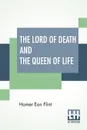 The Lord Of Death And The Queen Of Life - Homer Eon Flint