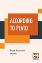 According To Plato - Frank Frankfort Moore