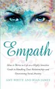 Empath. How to Thrive in Life as a Highly Sensitive - Guide to Handling Toxic Relationships and Overcoming Social Anxiety (Empath Series) (Volume 3) - Ryan James, Amy White