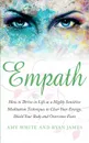 Empath. How to Thrive in Life as a Highly Sensitive - Meditation Techniques to Clear Your Energy, Shield Your Body and Overcome Fears (Empath Series) (Volume 2) - Ryan James, Amy White