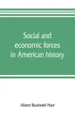 Social and economic forces in American history. From The American nation. a history - Albert Bushnell Hart