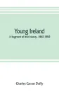 Young Ireland. a fragment of Irish history, 1840-1850 - Charles Gavan Duffy