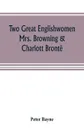 Two great Englishwomen, Mrs. Browning & Charlott Bronte; with an essay on poetry, illustrated from Wordsworth, Burns, and Byron - Peter Bayne