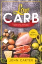 Low Carb. 3 Manuscripts in 1 Book - Mediterranean Diet, Ketogenic Diet, Paleo Diet Cookbook - John Carter