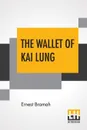 The Wallet Of Kai Lung - Ernest Bramah