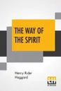 The Way Of The Spirit - Henry Rider Haggard