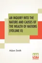 An Inquiry Into The Nature And Causes Of The Wealth Of Nations (Volume II) - Adam Smith