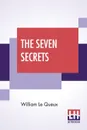 The Seven Secrets - William Le Queux