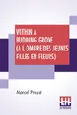 Within A Budding Grove (A L Ombre Des Jeunes Filles En Fleurs). Translated From The French By C. K. Scott Moncrieff - Marcel Proust, Charles Kenneth Scott-Moncrieff