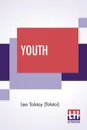 Youth. Translated By C. J. Hogarth - Leo Tolstoy (Tolstoi), Charles James Hogarth