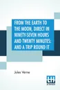 From The Earth To The Moon, Direct In Ninety-Seven Hours And Twenty Minutes. And A Trip Round It: Translated From The French By Louis Mercier And Eleanor E. King - Jules Verne, Louis Mercier, Eleanor E. King