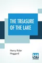 The Treasure Of The Lake. With Preface By Allan Quatermain - Henry Rider Haggard