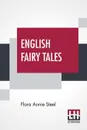 English Fairy Tales. Retold By Flora Annie Steel - Flora Annie Steel