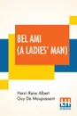 Bel Ami (A Ladies' Man) - Henri Rene Albert Guy De Maupassant