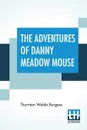 The Adventures Of Danny Meadow Mouse - Thornton Waldo Burgess