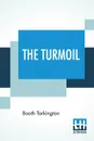 The Turmoil. A Novel - Booth Tarkington