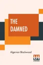 The Damned - Algernon Blackwood