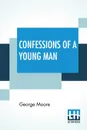 Confessions Of A Young Man. With An Introduction By Floyd Dell - George Moore