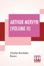 Arthur Mervyn (Volume II); Or, Memoirs Of The Year 1793. - Charles Brockden Brown