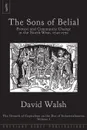 The Sons of Belial. Protest and Community Change in the North-West, 1740-1770 - David Walsh