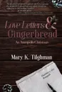 Love Letters & Gingerbread. An Annapolis Christmas - Mary  K Tilghman