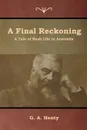 A Final Reckoning. A Tale of Bush Life in Australia - G. A. Henty