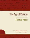 The Age of Reason - Thomas Paine - Thomas Paine, Thomas Paine