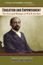 Education and Empowerment. The Essential Wirtings of W.E.B. Du Bois - W. E. B. Du Bois