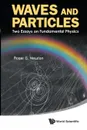 WAVES AND PARTICLES. TWO ESSAYS ON FUNDAMENTAL PHYSICS - ROGER G NEWTON