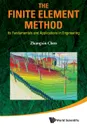 The Finite Element Method. Its Fundamentals and Applications in Engineering - Zhangxin Chen, John Zhangxin Chen