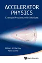 Accelerator Physics. Example Problems with Solutions - William W. MacKay, Mario Conte