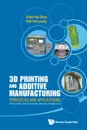 3D PRINTING AND ADDITIVE MANUFACTURING. PRINCIPLES AND APPLICATIONS (WITH COMPANION MEDIA PACK) - FOURTH EDITION OF RAPID PROTOTYPING - Chee Kai Chua, Kah Fai Leong