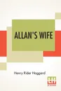 Allan's Wife - Henry Rider Haggard