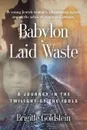 Babylon Laid Waste. A Journey in the Twilight of the Idols - Brigitte Goldstein