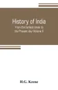 History of India. From the Earliest times to the Present day (Volume I) - H.G. Keene