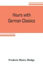 Hours with German classics. from the Nibelungenlied to Heinrich Heine - Frederic Henry Hedge