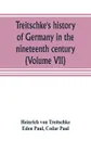 Treitschke's history of Germany in the nineteenth century (Volume VII) - Heinrich von Treitschke, Cedar Paul