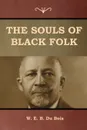 The Souls of Black Folk - W.  E. B. Du Bois