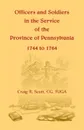 Officers and Soldiers in the Service of the Province of Pennsylvania, 1744 to 1764 - C. G. Craig R. Scott