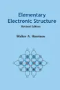 Elementary Electronic Structure. Revised Edition - Walter A Harrison