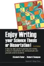 Enjoy Writing Your Science Thesis or Dissertation!. A Step-by-Step Guide to Planning and Writing a Thesis or Dissertation for Undergraduate and Graduate Science Students (2nd Edition) - Elizabeth Fisher, Richard Thompson