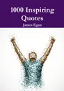 1000 Inspiring Quotes - James Egan
