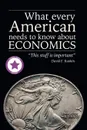 What Every American Needs to Know About Economics - David F. Rankin