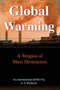 Global Warming. A Weapon of Mass Destruction - G. S. Willmott