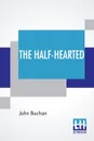 The Half-Hearted - John Buchan