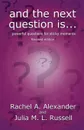 And the Next Question Is - Powerful Questions for Sticky Moments (Revised Edition) - Rachel Alexander, Julia M.L. Russell