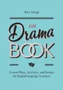 The Drama Book. Lesson Plans, Activities, and Scripts for English-Language Learners - Alice Savage